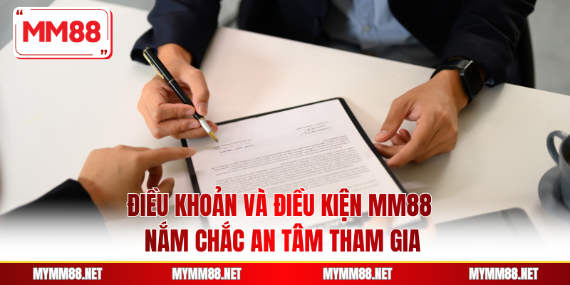 Điều Khoản Và Điều Kiện MM88 - Nắm Chắc An Tâm Tham Gia