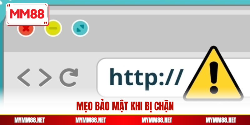 Mẹo bảo mật khi bị chặn